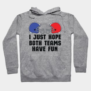 Funny Halftime Show Team Spirit Gift - I Just Hope Both Teams Have Fun - Humor Super Bowl Championship Saying Hoodie